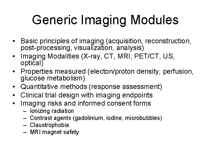 Generic Imaging Modules • Basic principles of imaging (acquisition, reconstruction, post-processing, visualization, analysis) •