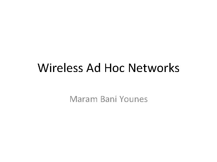 Wireless Ad Hoc Networks Maram Bani Younes 