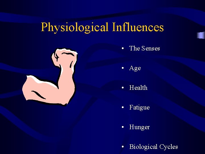 Physiological Influences • The Senses • Age • Health • Fatigue • Hunger •