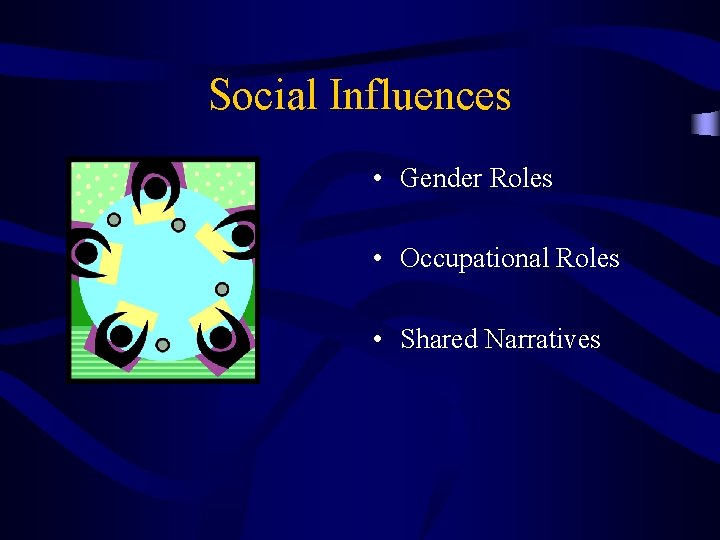 Social Influences • Gender Roles • Occupational Roles • Shared Narratives 