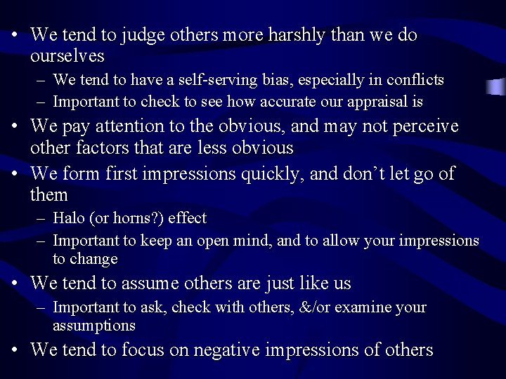  • We tend to judge others more harshly than we do ourselves –