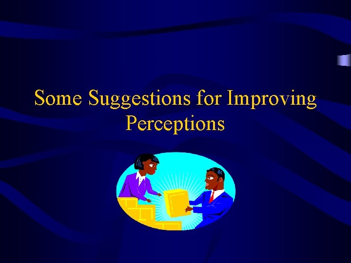 Some Suggestions for Improving Perceptions 