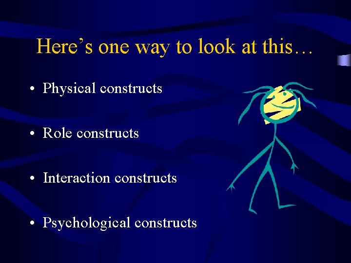 Here’s one way to look at this… • Physical constructs • Role constructs •