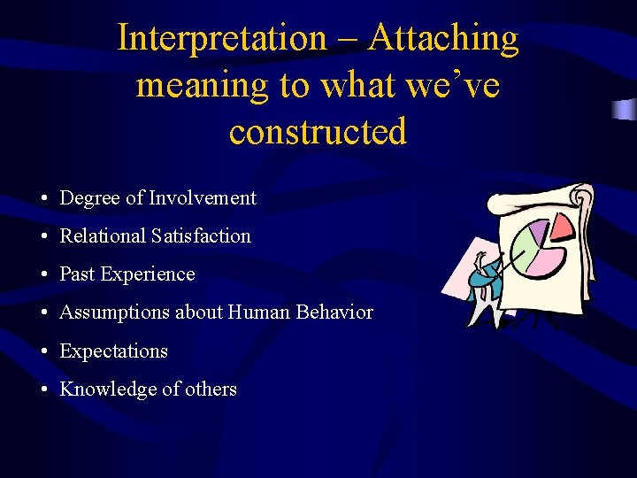 Interpretation – Attaching meaning to what we’ve constructed • Degree of Involvement • Relational