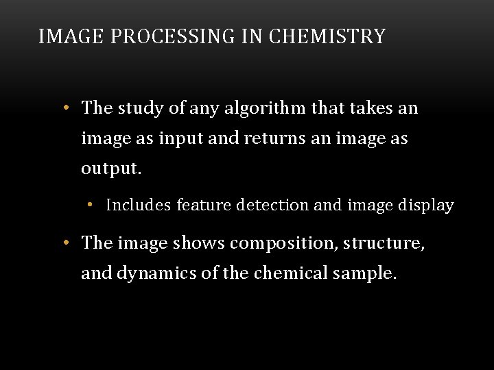 IMAGE PROCESSING IN CHEMISTRY • The study of any algorithm that takes an image