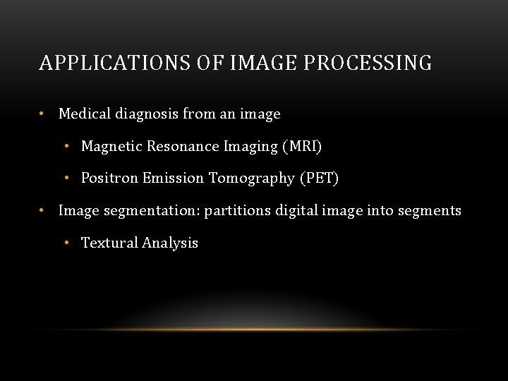 APPLICATIONS OF IMAGE PROCESSING • Medical diagnosis from an image • Magnetic Resonance Imaging