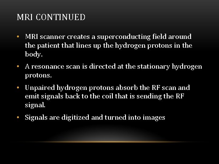 MRI CONTINUED • MRI scanner creates a superconducting field around the patient that lines