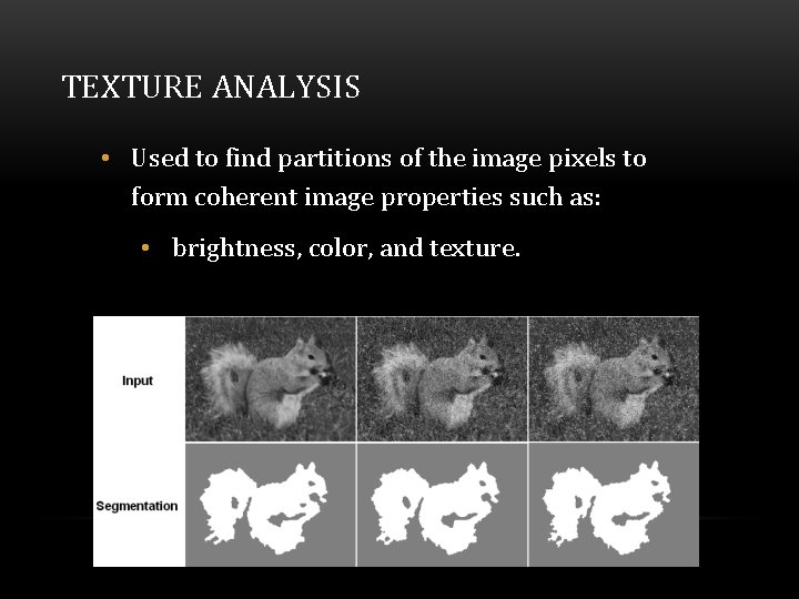 TEXTURE ANALYSIS • Used to find partitions of the image pixels to form coherent