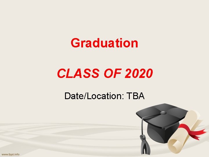 Graduation CLASS OF 2020 Date/Location: TBA 