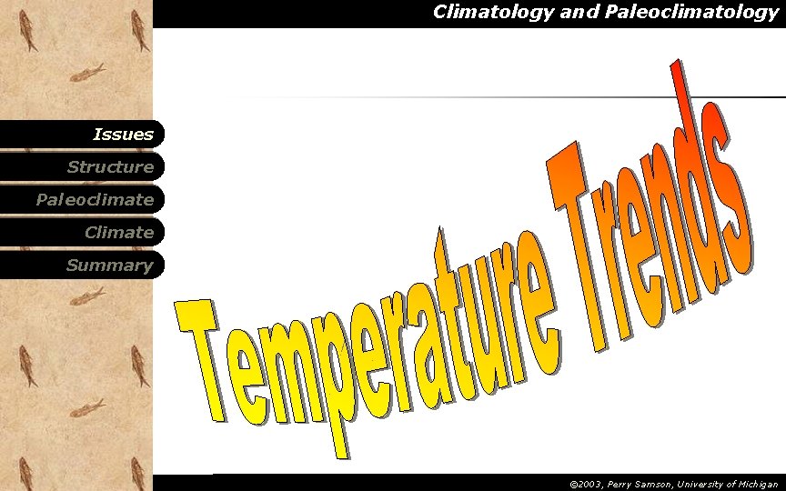 Climatology and Paleoclimatology Issues Structure Paleoclimate Climate Summary © 2003, Perry Samson, University of