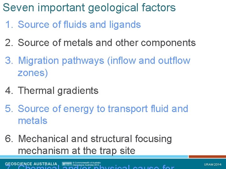 Seven important geological factors 1. Source of fluids and ligands 2. Source of metals