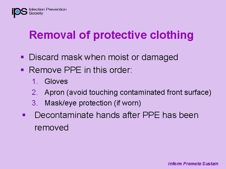 Removal of protective clothing § Discard mask when moist or damaged § Remove PPE