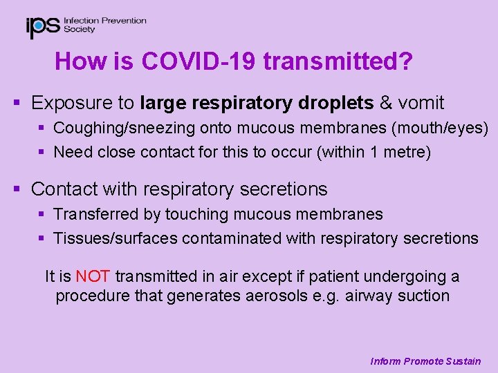 How is COVID-19 transmitted? § Exposure to large respiratory droplets & vomit § Coughing/sneezing