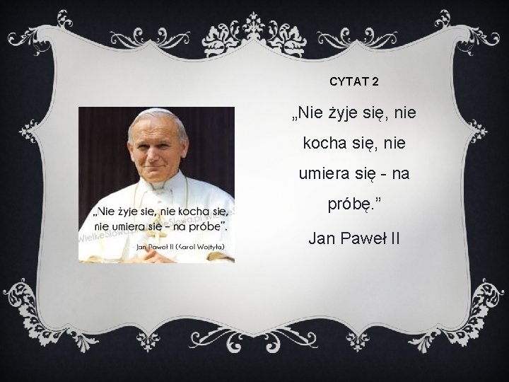 CYTAT 2 „Nie żyje się, nie kocha się, nie umiera się - na próbę.