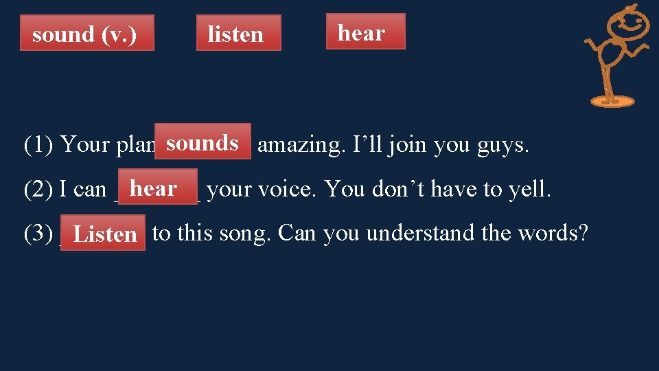 sound (v. ) listen hear sounds amazing. I’ll join you guys. (1) Your plan