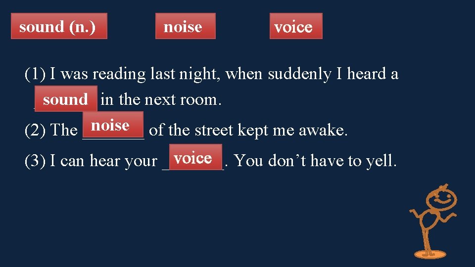 sound (n. ) noise voice (1) I was reading last night, when suddenly I