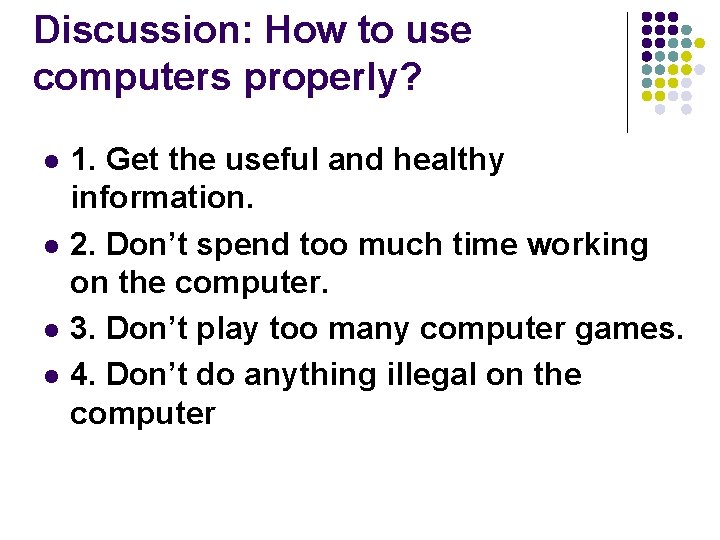 Discussion: How to use computers properly? l l 1. Get the useful and healthy