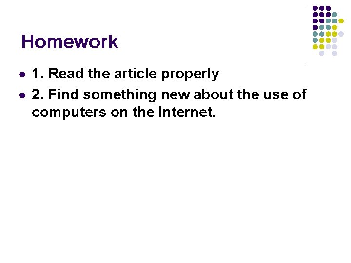 Homework l l 1. Read the article properly 2. Find something new about the