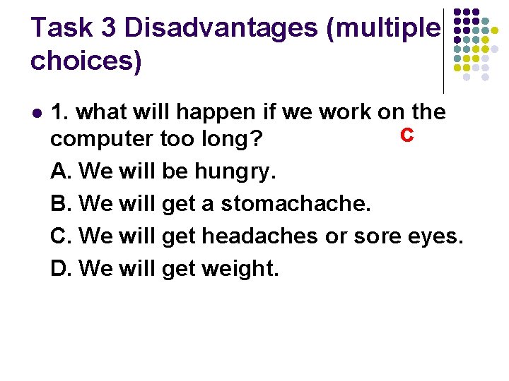 Task 3 Disadvantages (multiple choices) l 1. what will happen if we work on