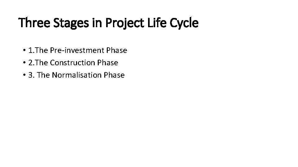 Three Stages in Project Life Cycle • 1. The Pre-investment Phase • 2. The