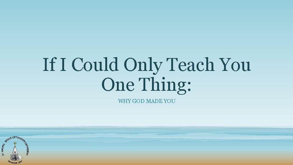 If I Could Only Teach You One Thing: WHY GOD MADE YOU 