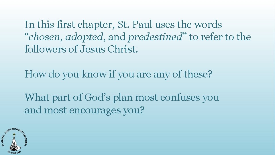In this first chapter, St. Paul uses the words “chosen, adopted, and predestined” to