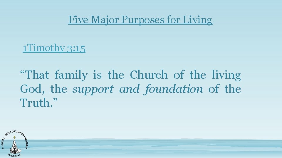 Five Major Purposes for Living 1 Timothy 3: 15 “That family is the Church