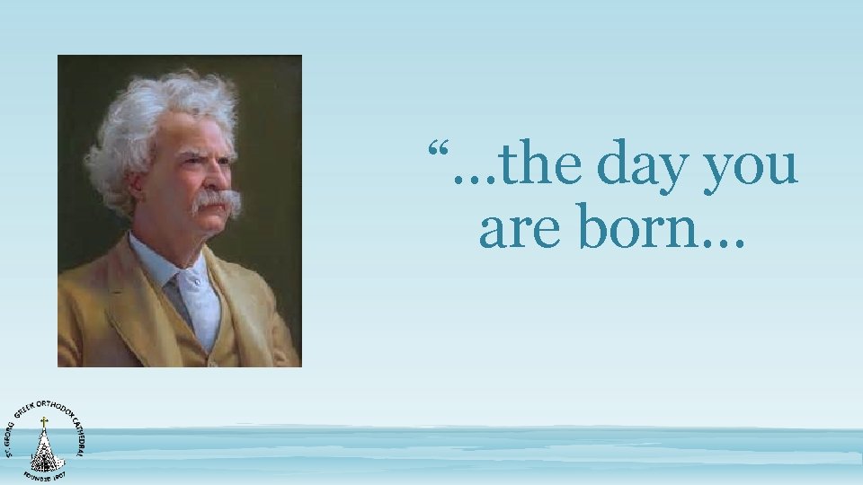 “…the day you are born… 