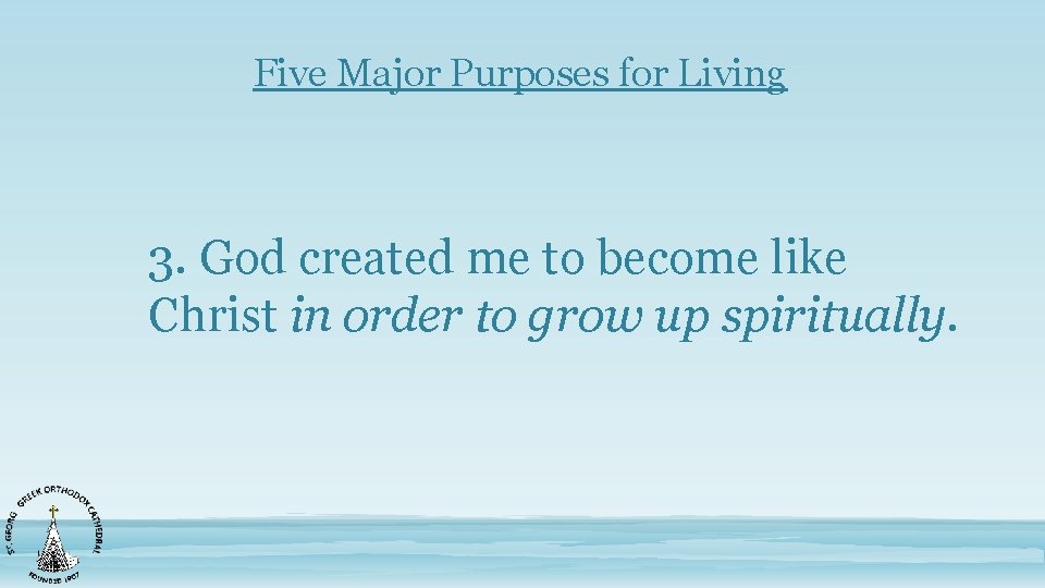 Five Major Purposes for Living 3. God created me to become like Christ in