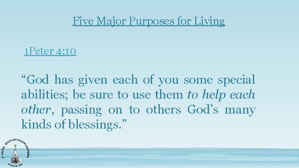 Five Major Purposes for Living 1 Peter 4: 10 “God has given each of