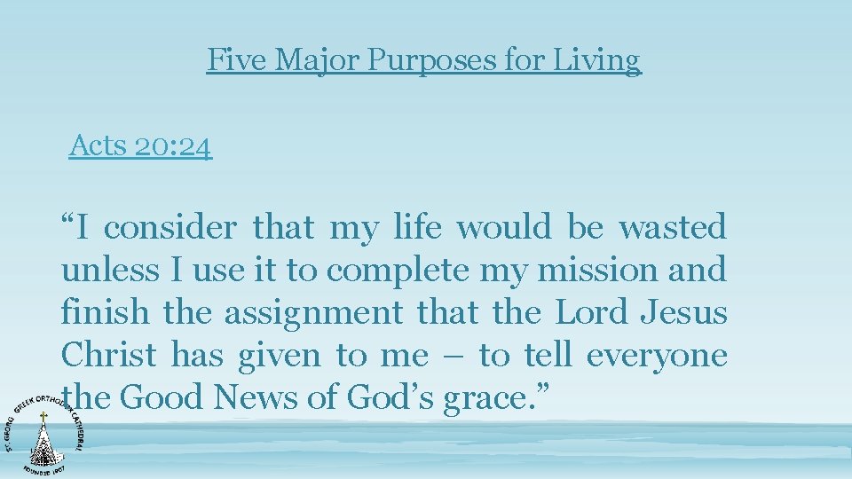 Five Major Purposes for Living Acts 20: 24 “I consider that my life would