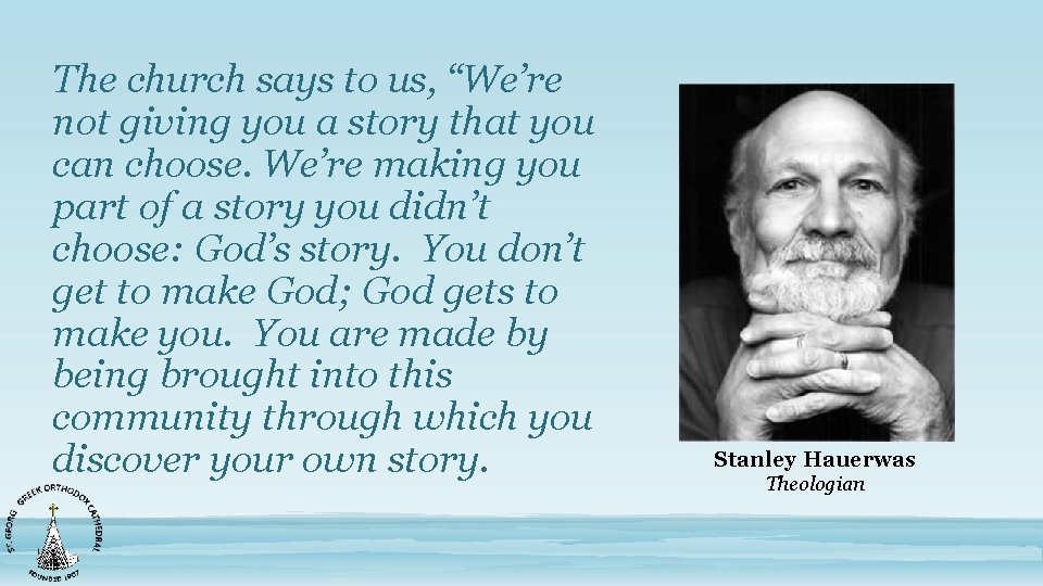 The church says to us, “We’re not giving you a story that you can