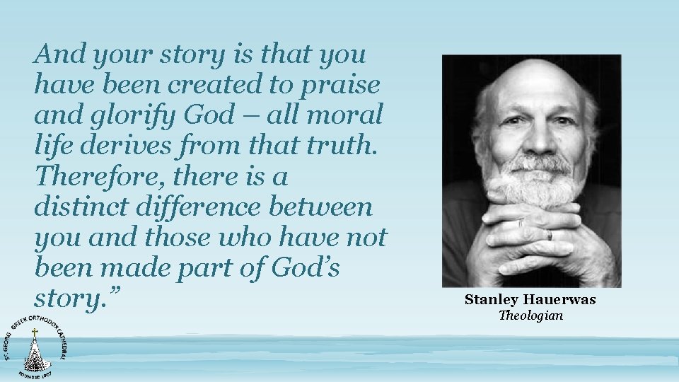 And your story is that you have been created to praise and glorify God