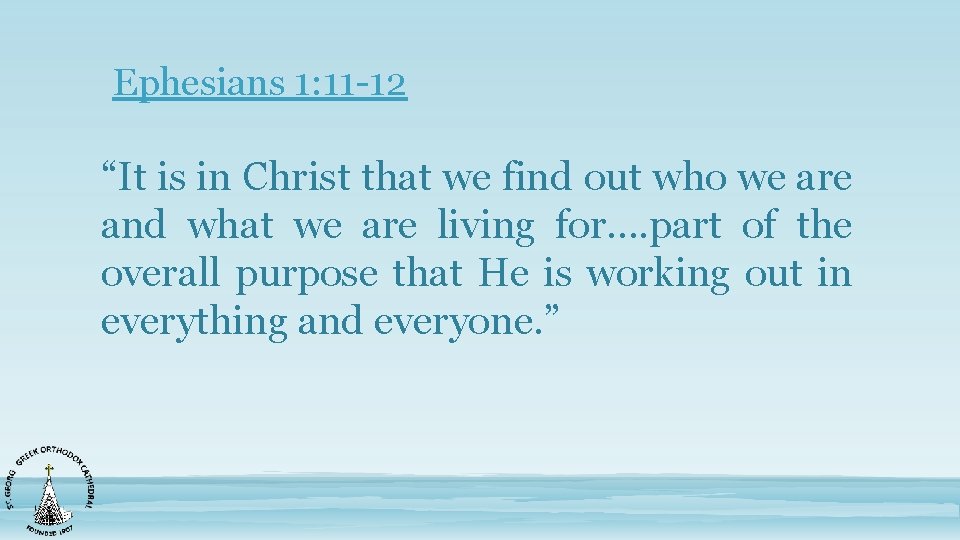 Ephesians 1: 11 -12 “It is in Christ that we find out who we