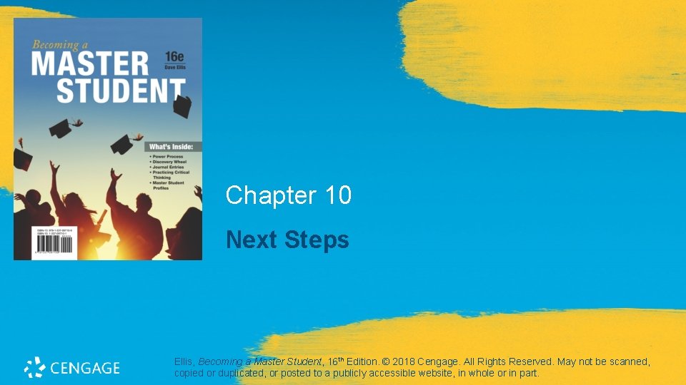 Chapter 10 Next Steps Ellis, Becoming a Master Student, 16 th Edition. © 2018