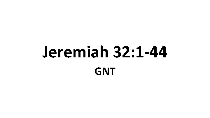 Jeremiah 32: 1 -44 GNT 