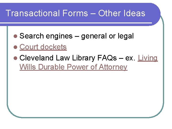 Transactional Forms – Other Ideas l Search engines – general or legal l Court
