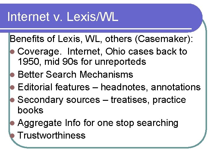 Internet v. Lexis/WL Benefits of Lexis, WL, others (Casemaker): l Coverage. Internet, Ohio cases