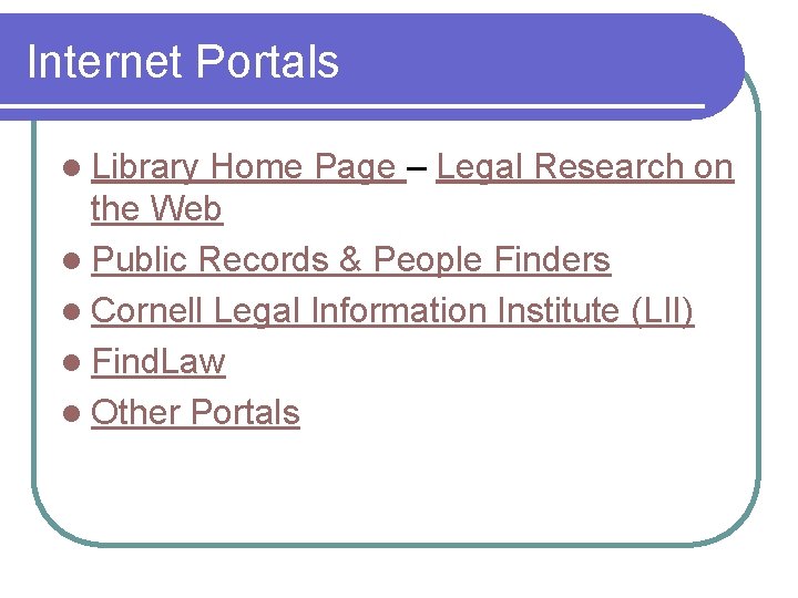 Internet Portals l Library Home Page – Legal Research on the Web l Public