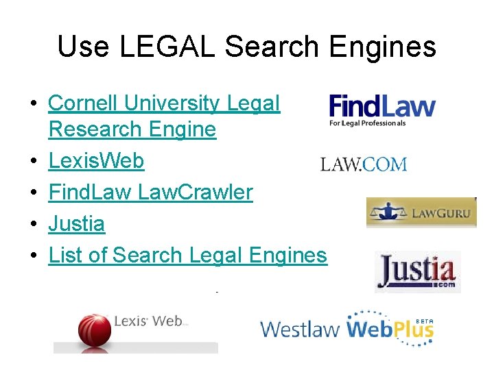 Use LEGAL Search Engines • Cornell University Legal Research Engine • Lexis. Web •