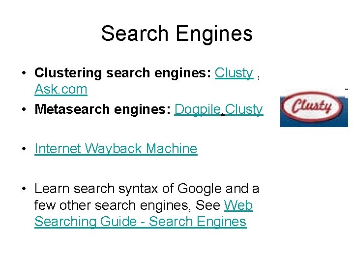 Search Engines • Clustering search engines: Clusty , Ask. com • Metasearch engines: Dogpile,