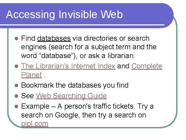 Accessing Invisible Web l l l Find databases via directories or search engines (search