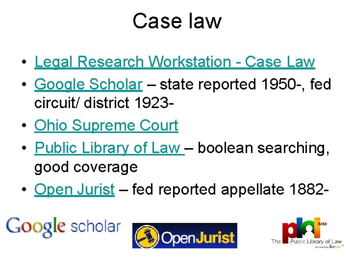 Case law • Legal Research Workstation - Case Law • Google Scholar – state