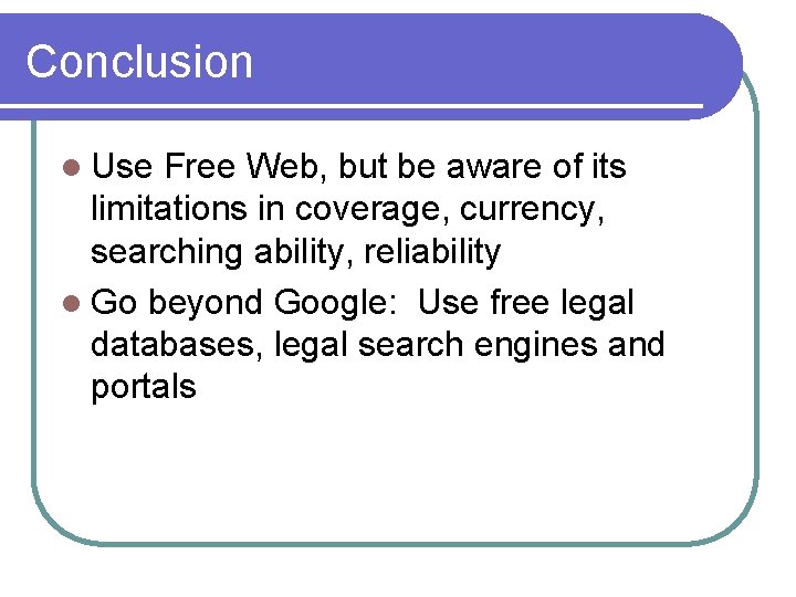 Conclusion l Use Free Web, but be aware of its limitations in coverage, currency,