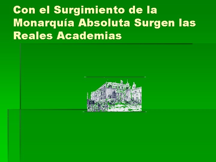 Con el Surgimiento de la Monarquía Absoluta Surgen las Reales Academias 