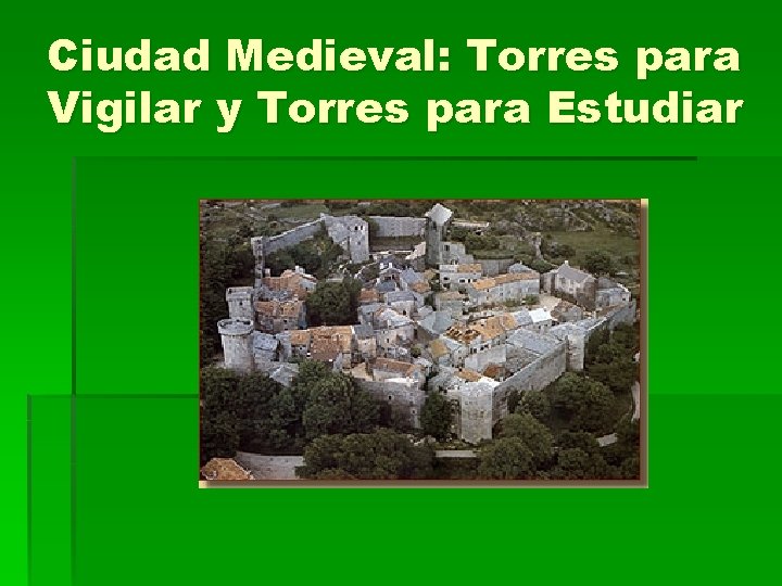 Ciudad Medieval: Torres para Vigilar y Torres para Estudiar 