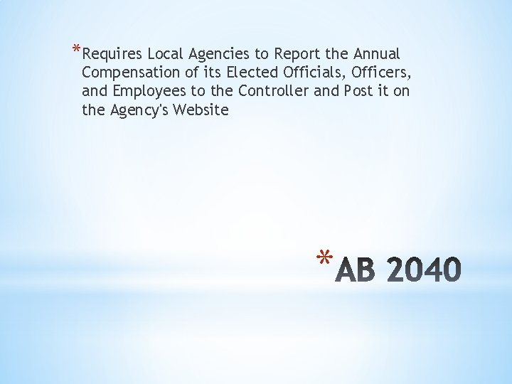 *Requires Local Agencies to Report the Annual Compensation of its Elected Officials, Officers, and