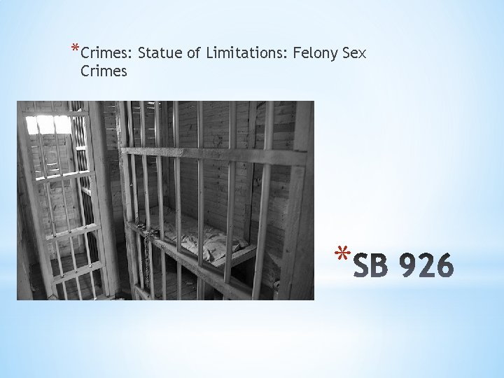 *Crimes: Statue of Limitations: Felony Sex Crimes * 