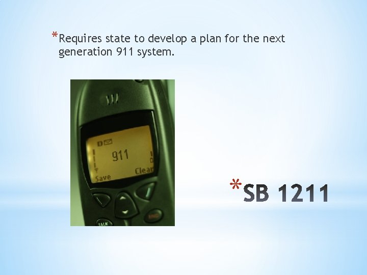 *Requires state to develop a plan for the next generation 911 system. * 