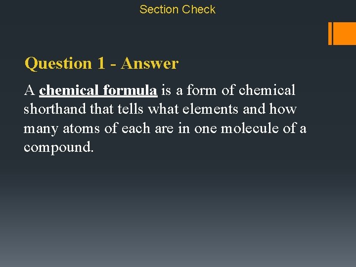 Section Check Question 1 - Answer A chemical formula is a form of chemical
